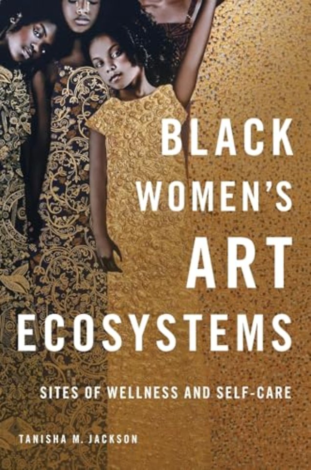 Black Women`s Art Ecosystems – Sites of Wellness and Self–Care