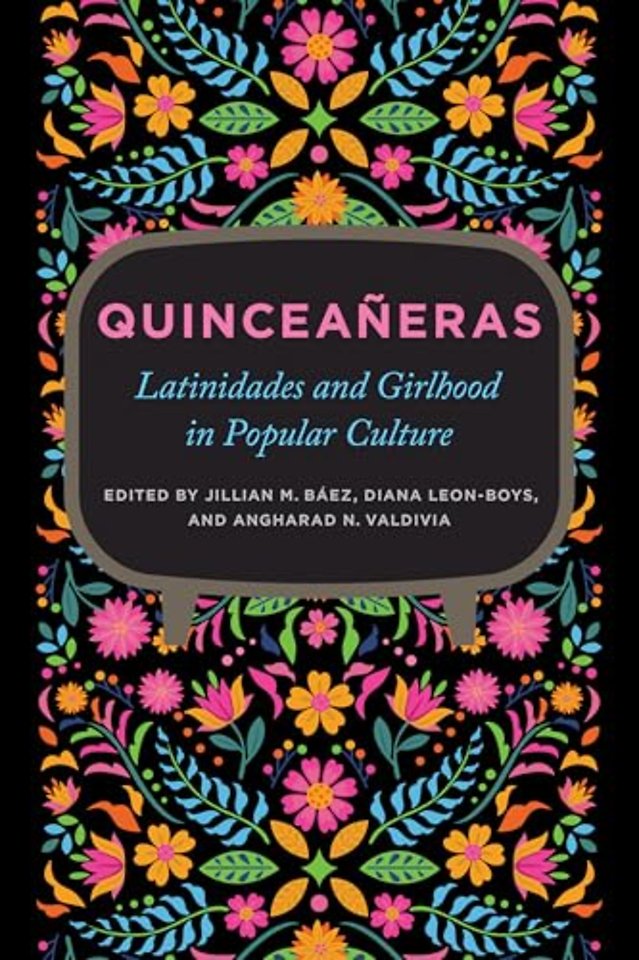 Quinceañeras – Latinidades and Girlhood in Popular Culture