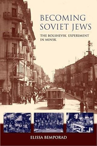 Becoming Soviet Jews – The Bolshevik Experiment in Minsk