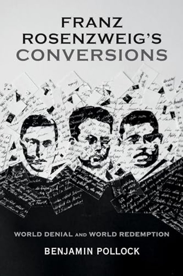 Franz Rosenzweig`s Conversions – World Denial and World Redemption