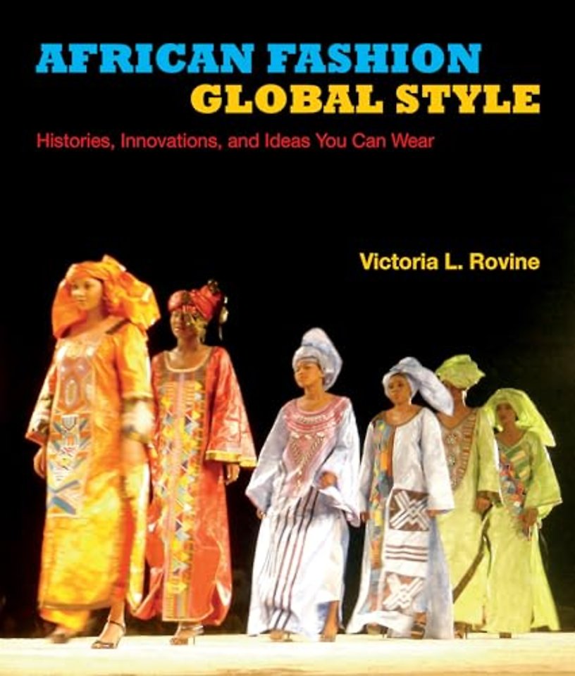 African Fashion, Global Style – Histories, Innovations, and Ideas You Can Wear