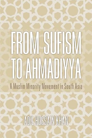 From Sufism to Ahmadiyya – A Muslim Minority Movement in South Asia