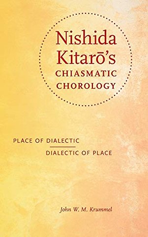 Nishida Kitaro`s Chiasmatic Chorology – Place of Dialectic, Dialectic of Place