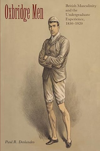Oxbridge Men – British Masculinity and the Undergraduate Experience, 1850–1920