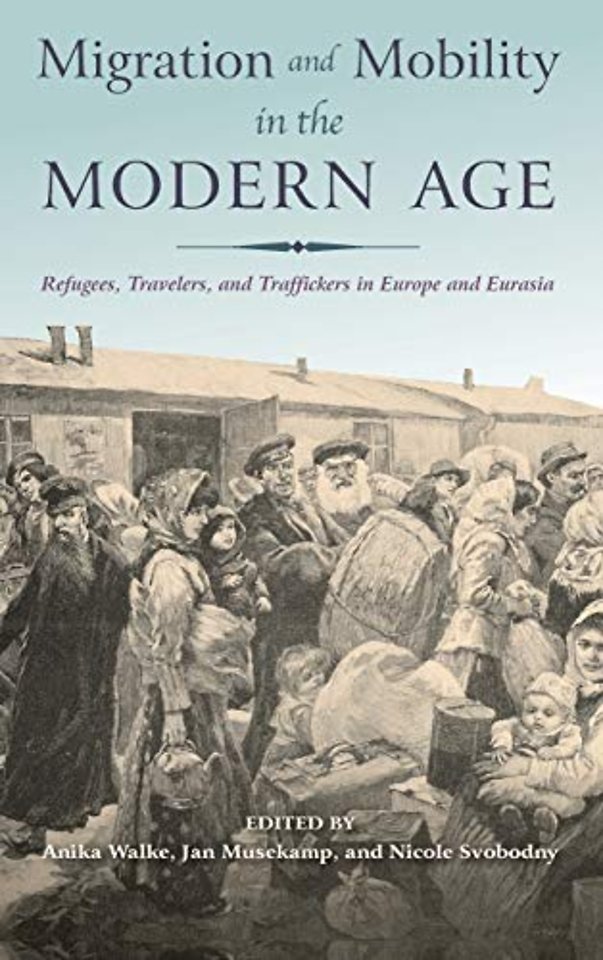 Migration and Mobility in the Modern Age – Refugees, Travelers, and Traffickers in Europe and Eurasia