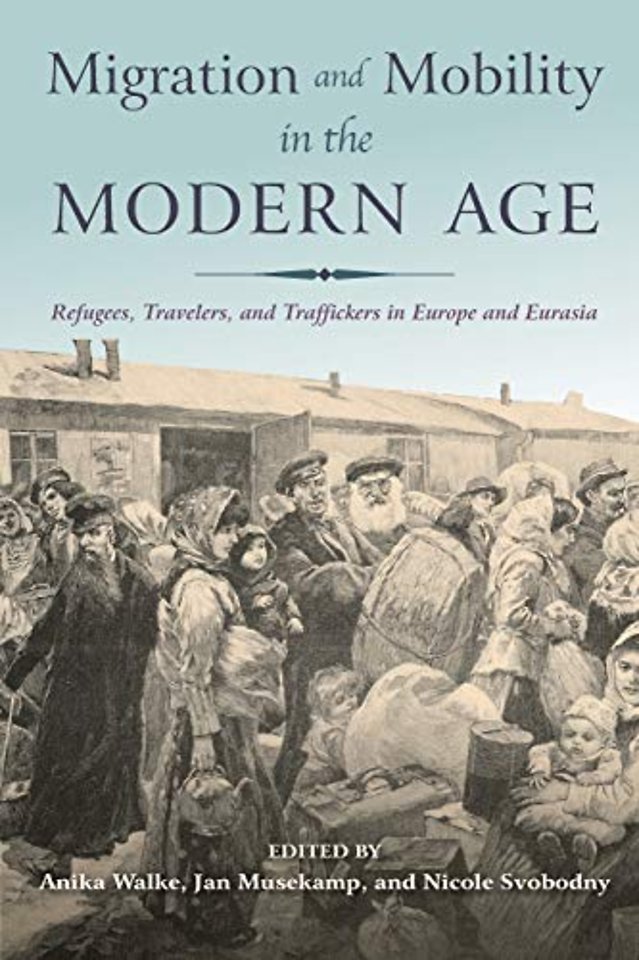 Migration and Mobility in the Modern Age – Refugees, Travelers, and Traffickers in Europe and Eurasia