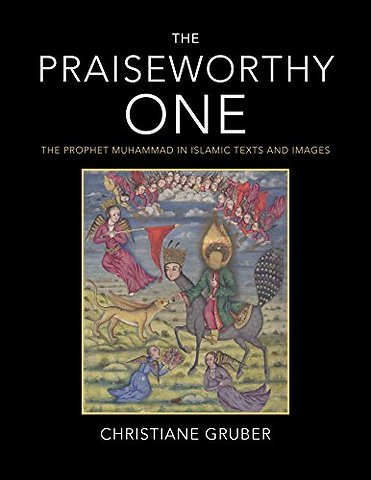 The Praiseworthy One – The Prophet Muhammad in Islamic Texts and Images