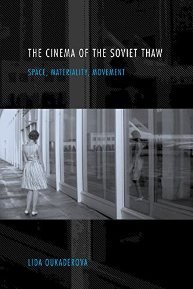 The Cinema of the Soviet Thaw – Space, Materiality, Movement