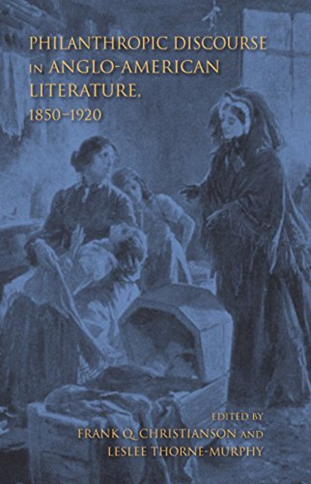 Philanthropic Discourse in Anglo–American Literature, 1850–1920