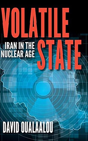 Volatile State : Iran in the Nuclear Age