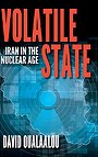 Volatile State : Iran in the Nuclear Age