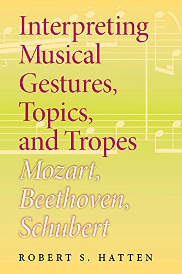 Interpreting Musical Gestures, Topics, and Trope – Mozart, Beethoven, Schubert