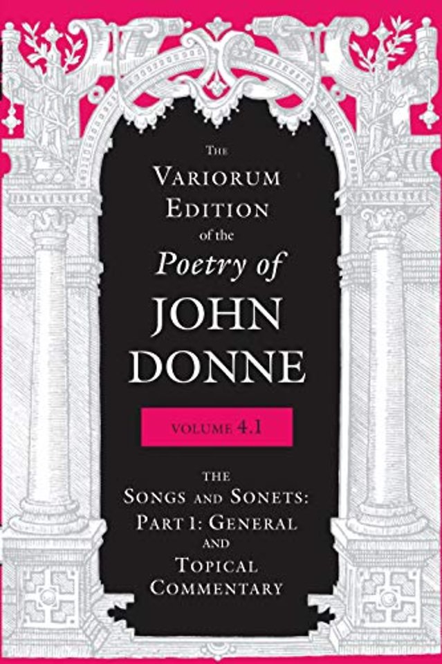 The Variorum Edition of the Poetry of John Donne – The Songs and Sonnets: Part 1: General and Topical Commentary