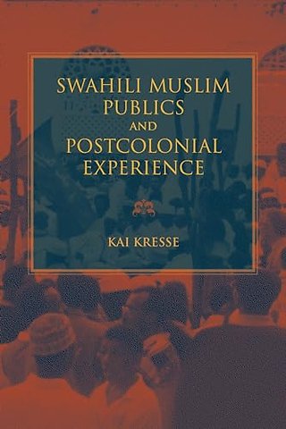 Swahili Muslim Publics and Postcolonial Experience