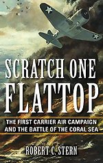 cratch One Flattop : The First Carrier Air Campaign and the Battle of the Coral Sea