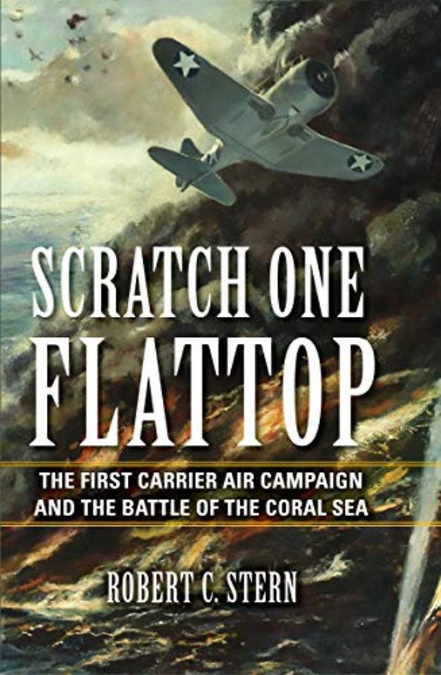 cratch One Flattop : The First Carrier Air Campaign and the Battle of the Coral Sea