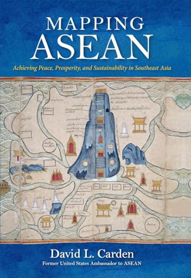 Mapping ASEAN – Achieving Peace, Prosperity, and Sustainability in Southeast Asia