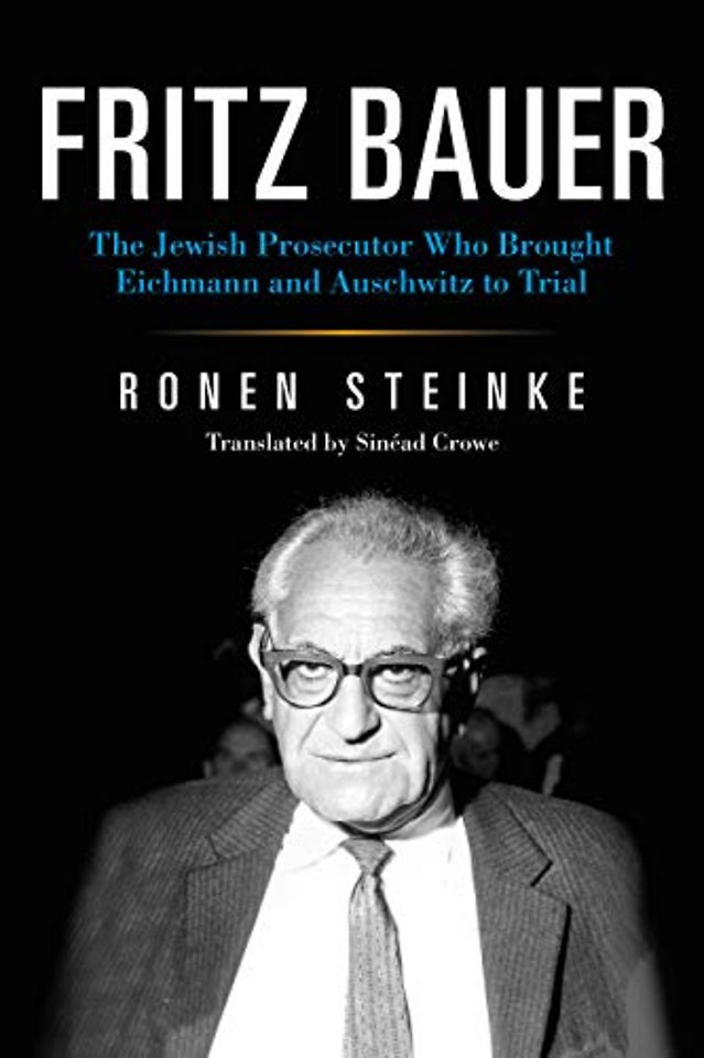 Fritz Bauer – The Jewish Prosecutor Who Brought Eichmann and Auschwitz to Trial