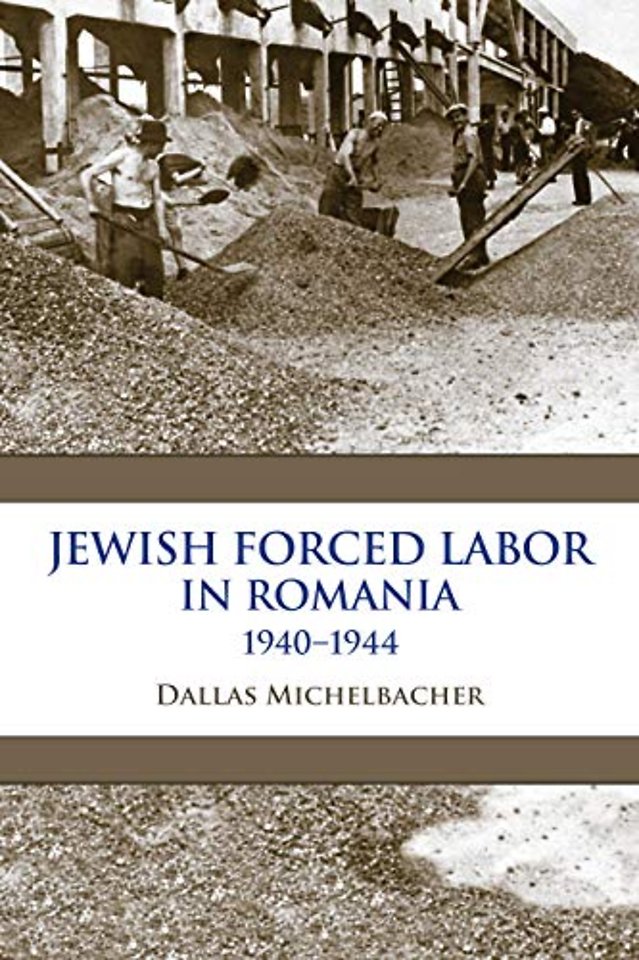 Jewish Forced Labor in Romania, 1940–1944