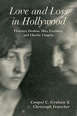 Love and Loss in Hollywood – Florence Deshon, Max Eastman, and Charlie Chaplin