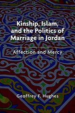 Kinship, Islam, and the Politics of Marriage in Jordan : Affection and Mercy