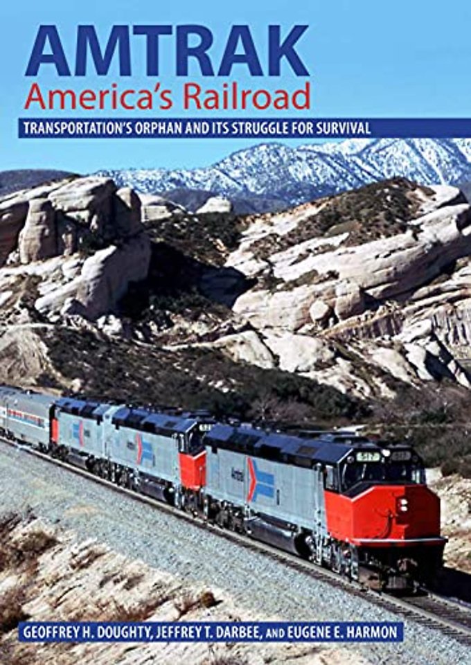 Amtrak, America`s Railroad – Transportation`s Orphan and Its Struggle for Survival