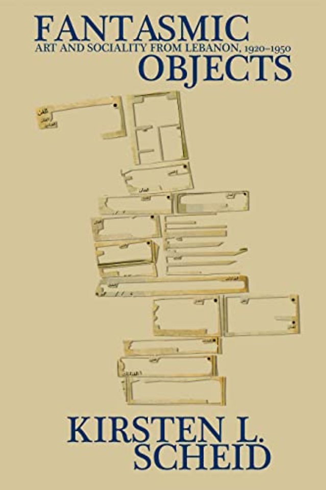 Fantasmic Objects – Art and Sociality from Lebanon, 1920–1950