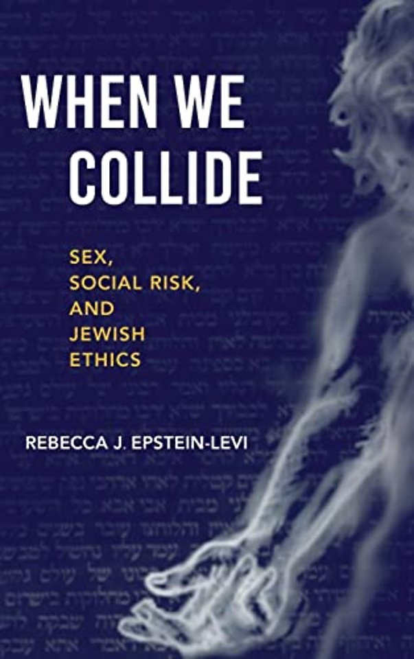 When We Collide – Sex, Social Risk, and Jewish Ethics