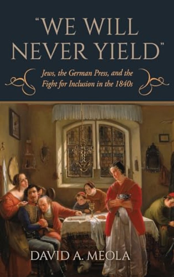 "We Will Never Yield" – Jews, the German Press, and the Fight for Inclusion in the 1840s