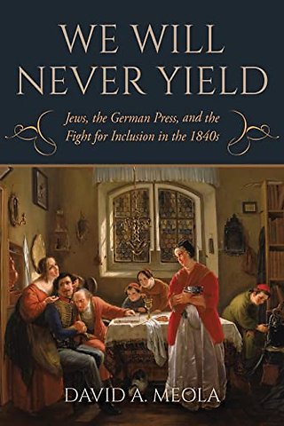 "We Will Never Yield" – Jews, the German Press, and the Fight for Inclusion in the 1840s