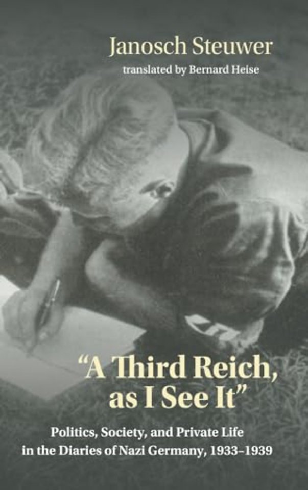 A Third Reich, As I See It" – Politics, Society, and Private Life in the Diaries of Nazi Germany, 1933–1939