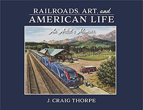 Railroads, Art, and American Life – An Artist′s Memoir