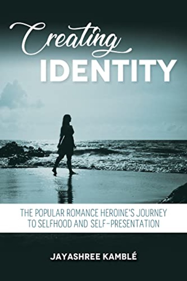 Creating Identity – The Popular Romance Heroine`s Journey to Selfhood and Self–Presentation