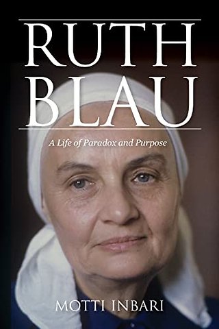 Ruth Blau – A Life of Paradox and Purpose