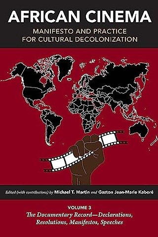 African Cinema – Manifesto and Practice for Volume 3: the Documentary Record–Declarations, Record – Declarations, Resolutions, Manifestos, S