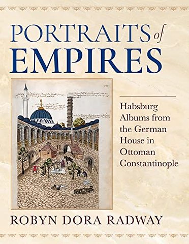 Portraits of Empires – Habsburg Albums from the German House in Ottoman Constantinople