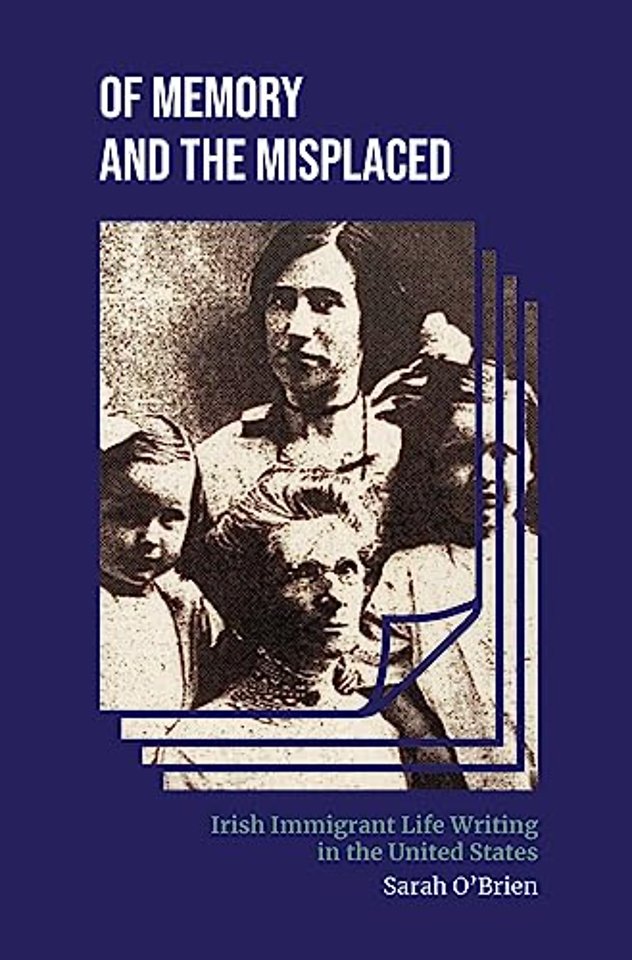 Of Memory and the Misplaced – Irish Immigrant Life  Writing in the United States