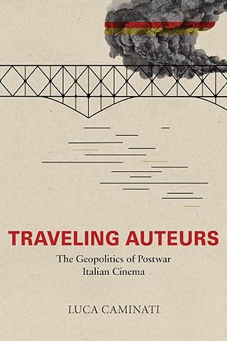 Traveling Auteurs – The Geopolitics of Postwar Italian Cinema