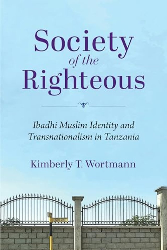Society of the Righteous – Ibadhi Muslim Identity and Transnationalism in Tanzania