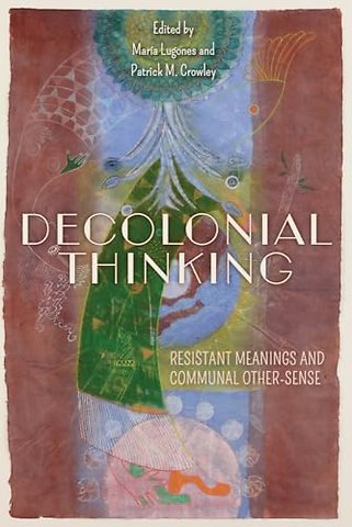 Decolonial Thinking – Resistant Meanings and Communal Other–Sense