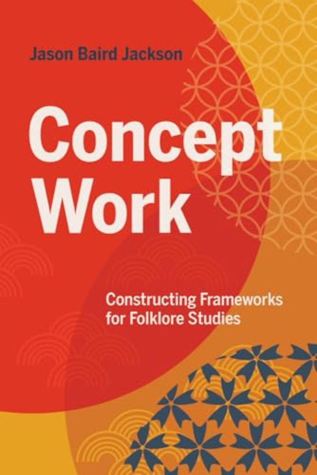 Concept Work – Constructing Frameworks for Folklore Studies