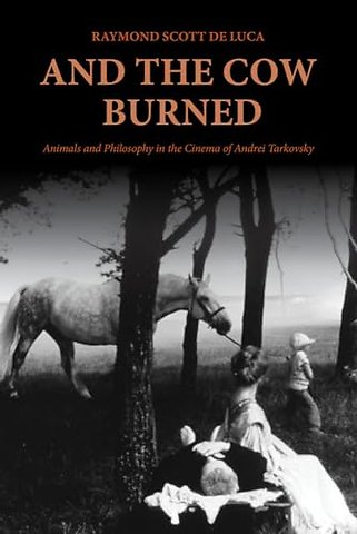 And the Cow Burned – Animals and Philosophy in the Cinema of Andrei Tarkovsky