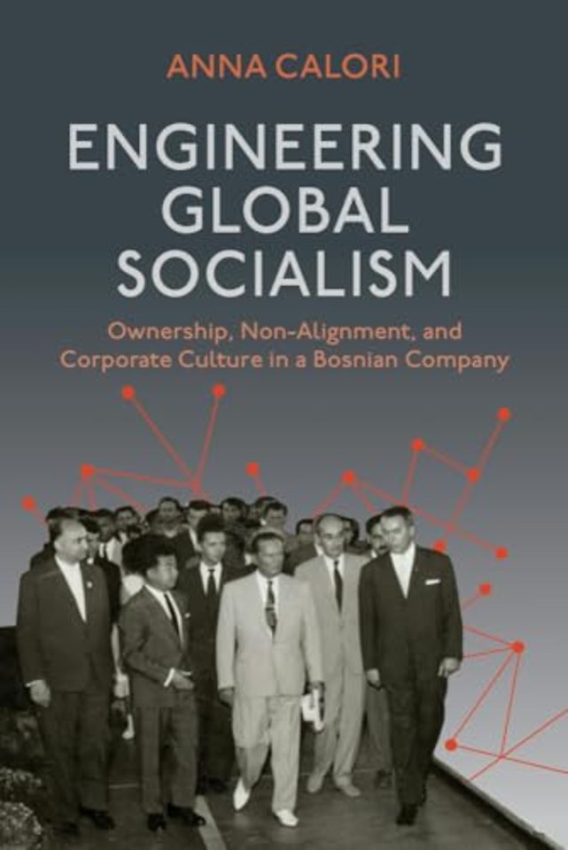 Engineering Global Socialism – Ownership, Non–Alignment, and Corporate Culture in a Bosnian Company