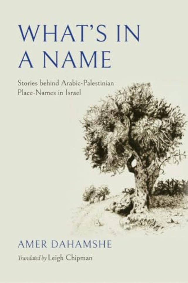 What`s in a Name – Stories Behind Arabic–Palestinian Place–Names in Israel