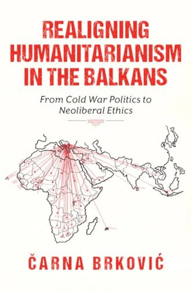 Realigning Humanitarianism in the Balkans – From Cold War Politics to Neoliberal Ethics
