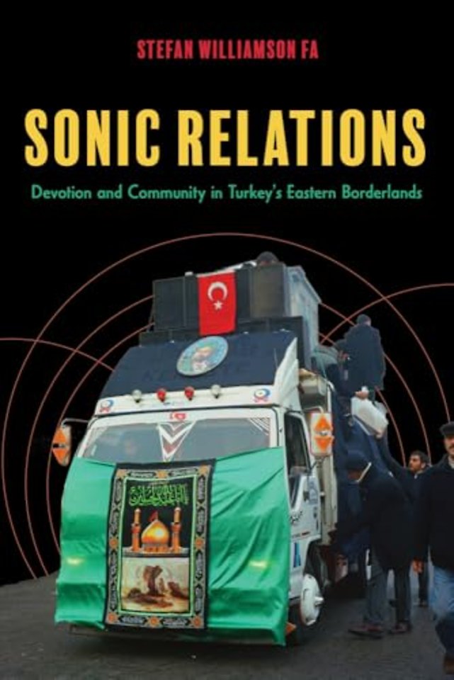 Sonic Relations – Devotion and Community in Turkey`s Eastern Borderlands