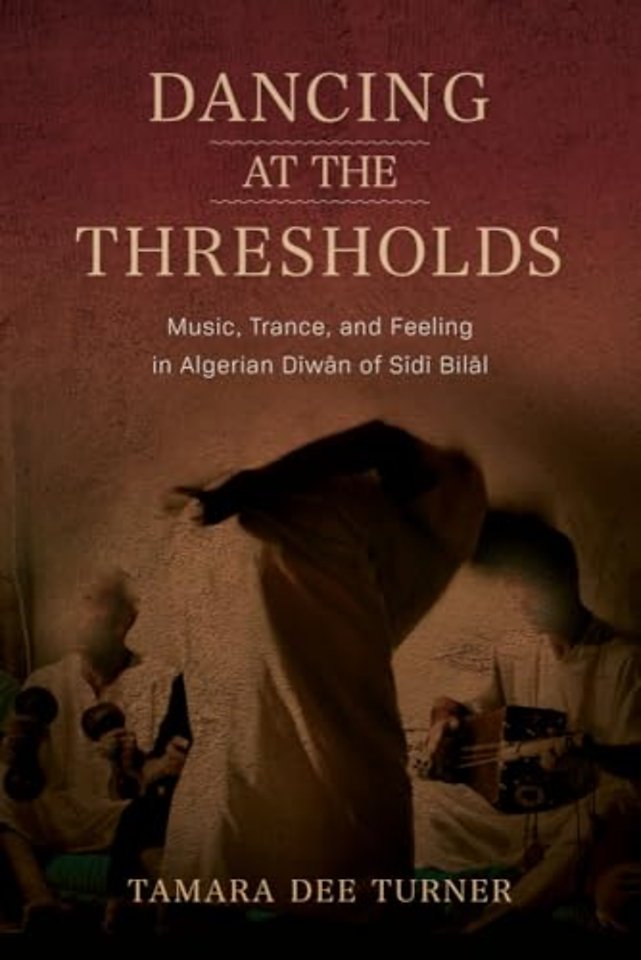 Dancing at the Thresholds – Music, Trance, and Feeling in Algerian Diwan of Sidi Bilal