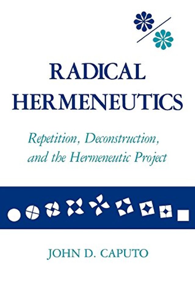 Radical Hermeneutics – Repetition, Deconstruction, and the Hermeneutic Project