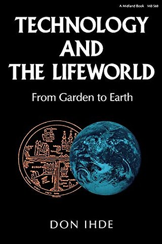 Technology and the Lifeworld – From Garden to Earth