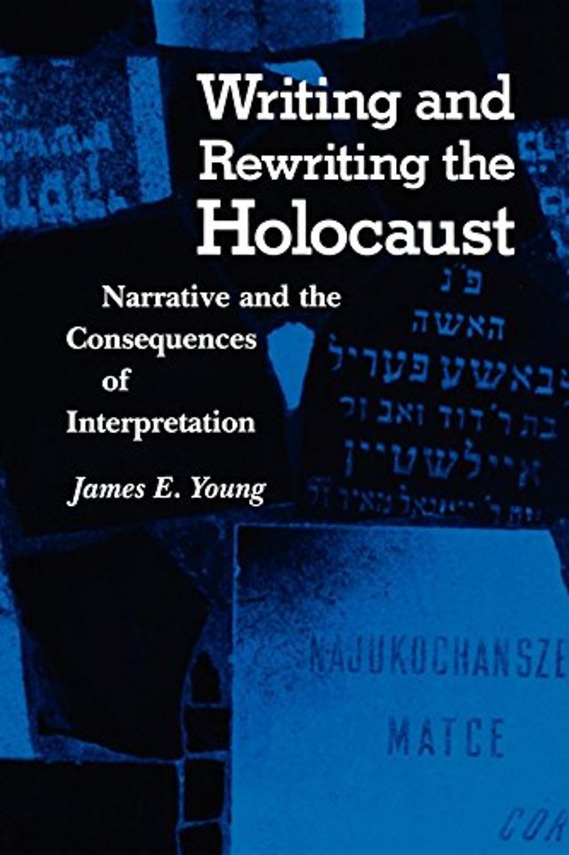 Writing and Rewriting the Holocaust – Narrative and the Consequences of Interpretation